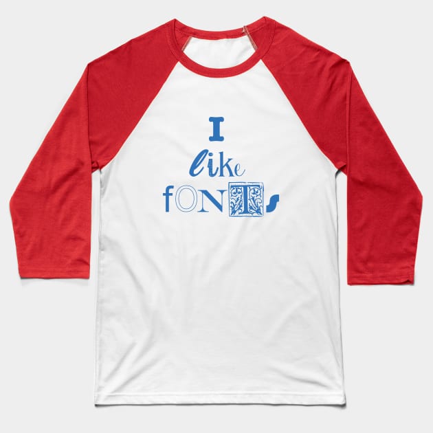 I like fonts (blue) Baseball T-Shirt by helengarvey